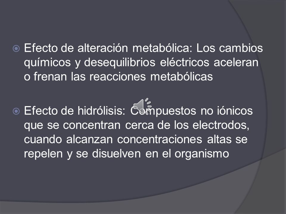 Efecto de alteración metabólica: Los cambios químicos y desequilibrios eléctricos aceleran o frenan las reacciones metabólicas