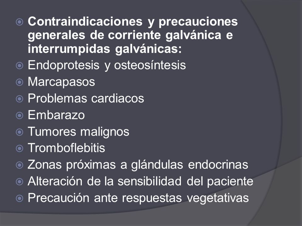Contraindicaciones y precauciones generales de corriente galvánica e interrumpidas galvánicas: