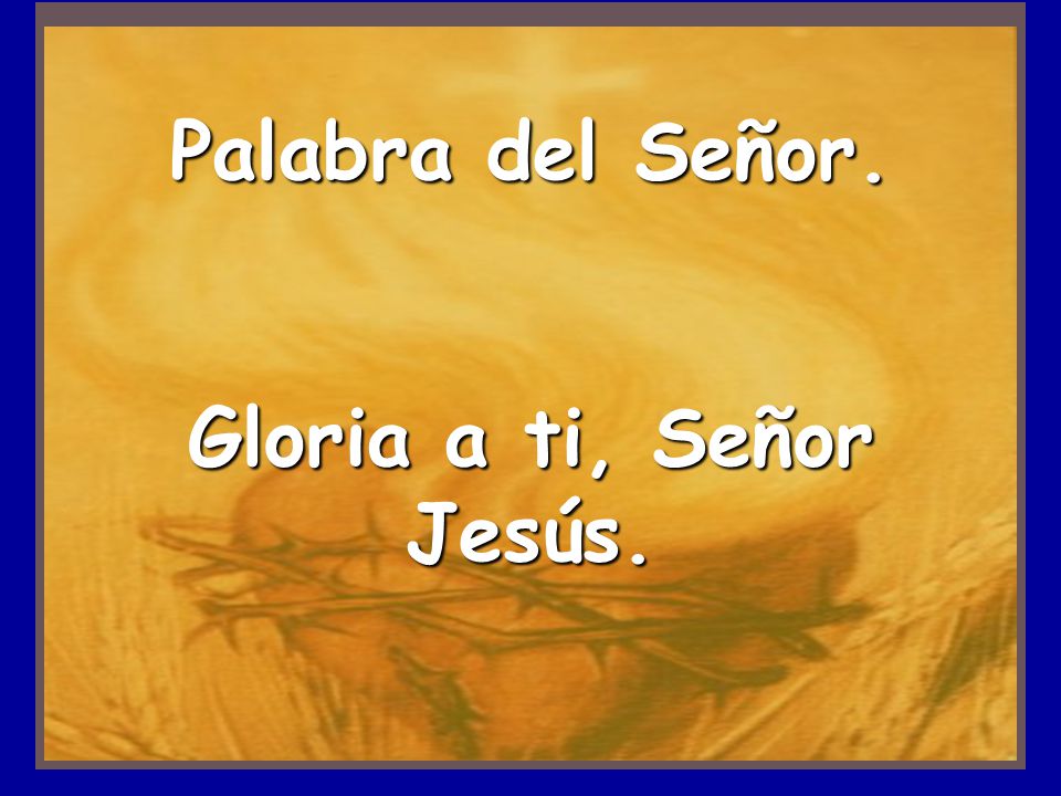 Palabra del Señor. Gloria a ti, Señor Jesús.