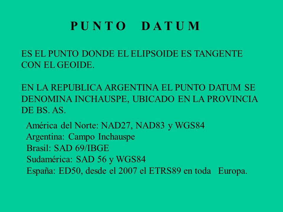 P U N T O D A T U M ES EL PUNTO DONDE EL ELIPSOIDE ES TANGENTE
