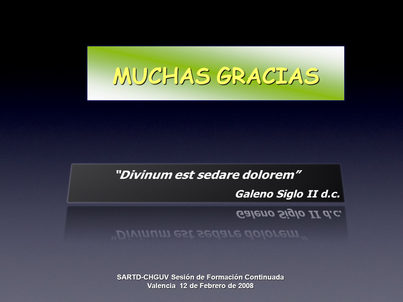 MUCHAS GRACIAS Divinum est sedare dolorem Galeno Siglo II d.c.