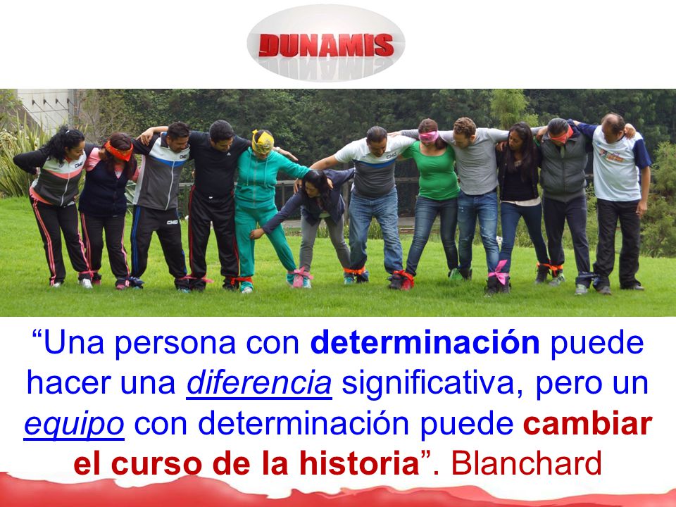 Una persona con determinación puede hacer una diferencia significativa, pero un equipo con determinación puede cambiar el curso de la historia .