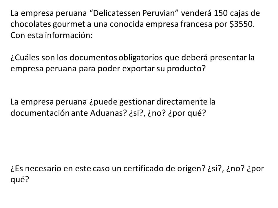 La empresa peruana Delicatessen Peruvian venderá 150 cajas de chocolates gourmet a una conocida empresa francesa por $3550. Con esta información: