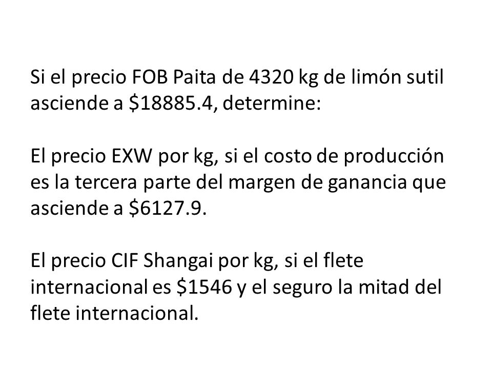 Si el precio FOB Paita de 4320 kg de limón sutil asciende a $18885