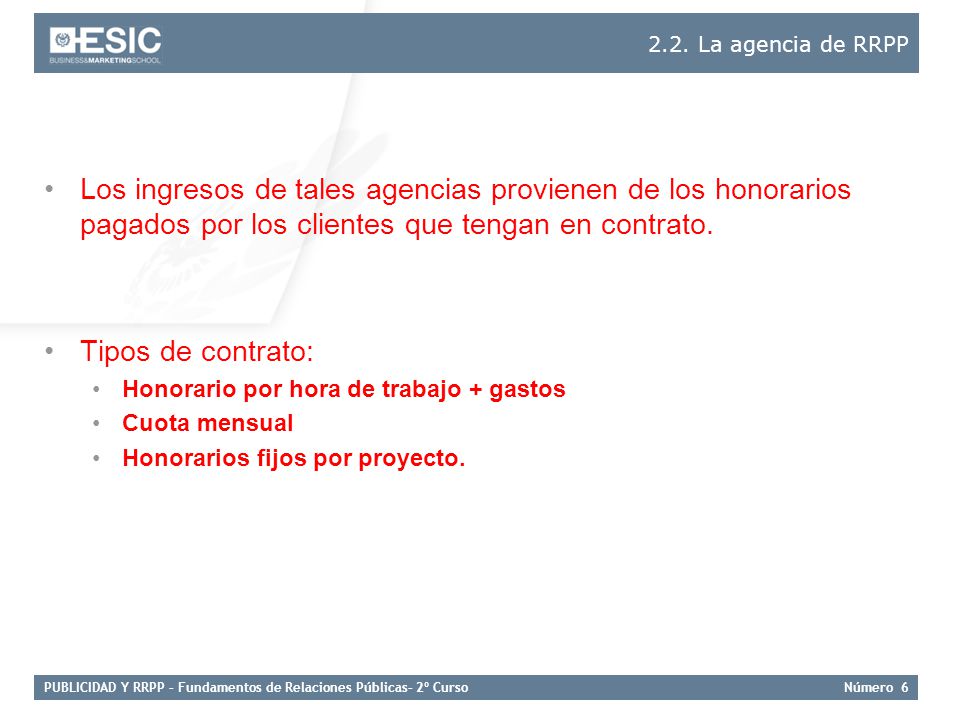 2.2. La agencia de RRPP Los ingresos de tales agencias provienen de los honorarios pagados por los clientes que tengan en contrato.