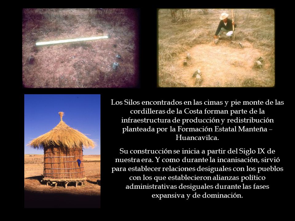 Los Silos encontrados en las cimas y pie monte de las cordilleras de la Costa forman parte de la infraestructura de producción y redistribución planteada por la Formación Estatal Manteña – Huancavilca.