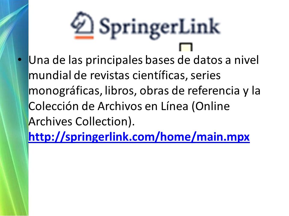 Una de las principales bases de datos a nivel mundial de revistas científicas, series monográficas, libros, obras de referencia y la Colección de Archivos en Línea (Online Archives Collection).