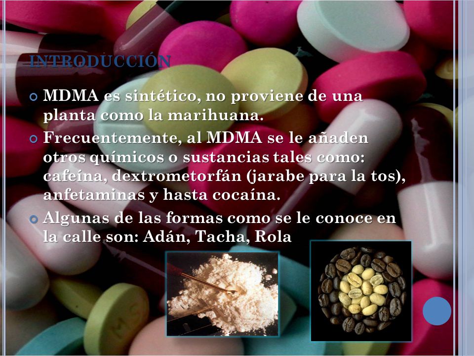 introducción MDMA es sintético, no proviene de una planta como la marihuana.