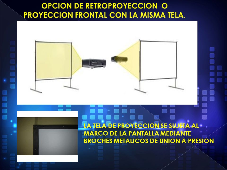 OPCION DE RETROPROYECCION O PROYECCION FRONTAL CON LA MISMA TELA.