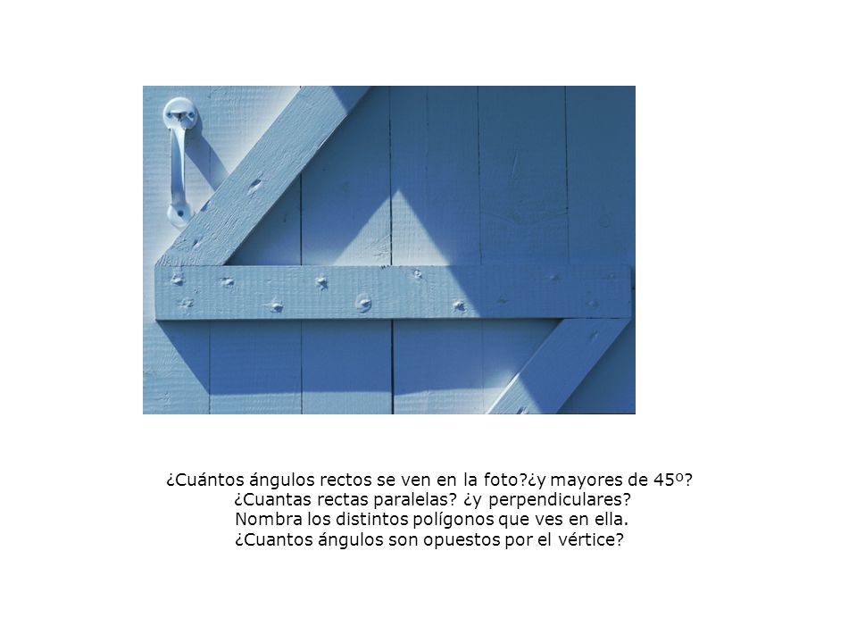 ¿Cuántos ángulos rectos se ven en la foto ¿y mayores de 45º