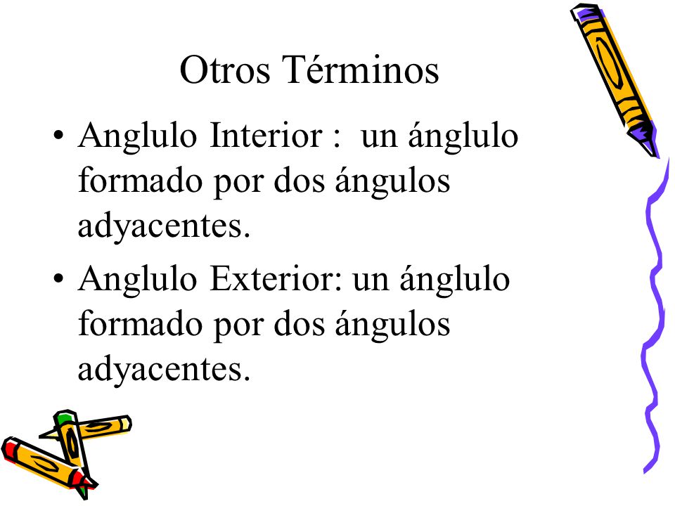 Otros Términos Anglulo Interior : un ánglulo formado por dos ángulos adyacentes.
