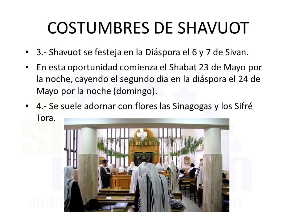COSTUMBRES DE SHAVUOT 3.- Shavuot se festeja en la Diáspora el 6 y 7 de Sivan.