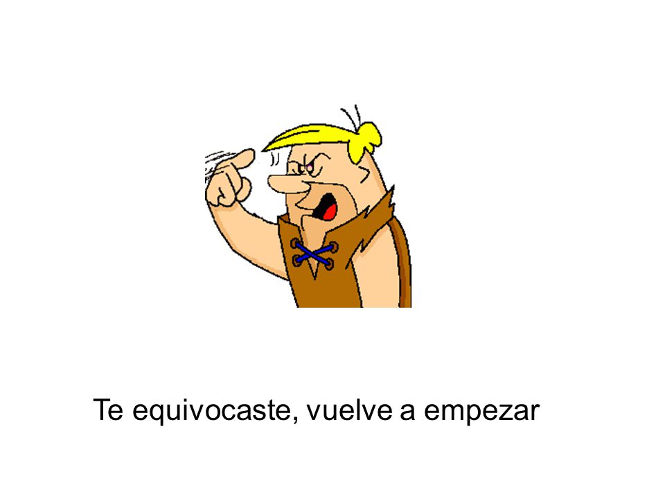 Te equivocaste, vuelve a empezar
