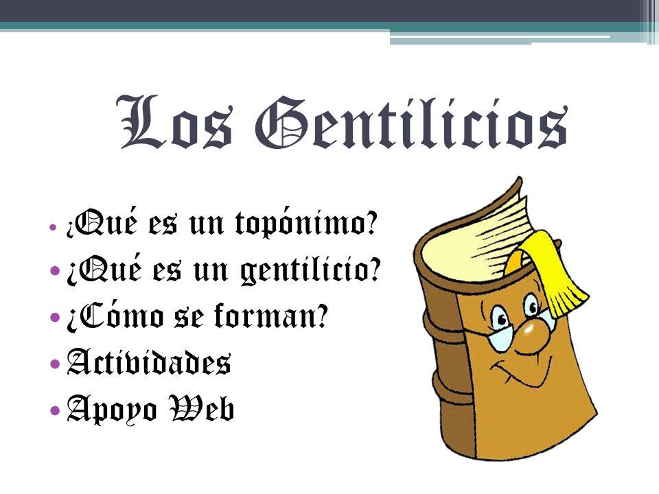Los Gentilicios ¿Qué es un gentilicio ¿Cómo se forman Actividades