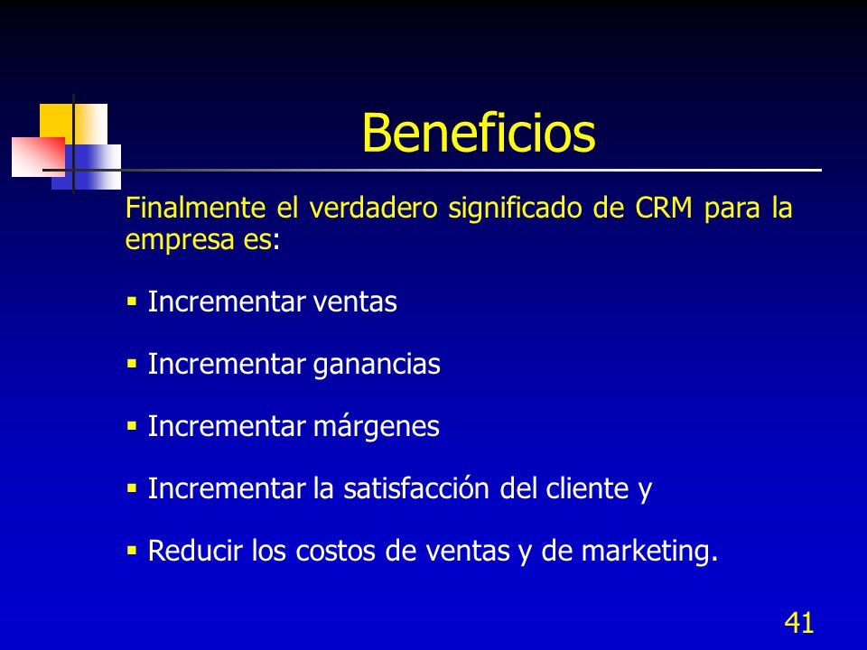 Beneficios Finalmente el verdadero significado de CRM para la empresa es: Incrementar ventas. Incrementar ganancias.