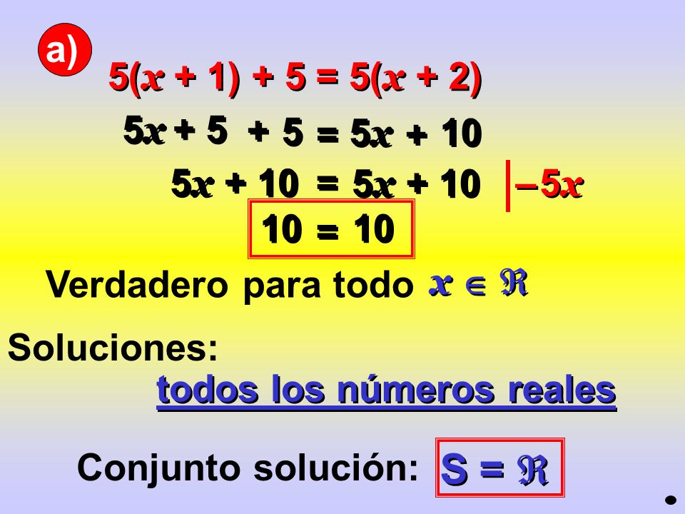 S =  a) 5(x + 1) + 5 = 5(x + 2) 5x = 5x x + 10 =