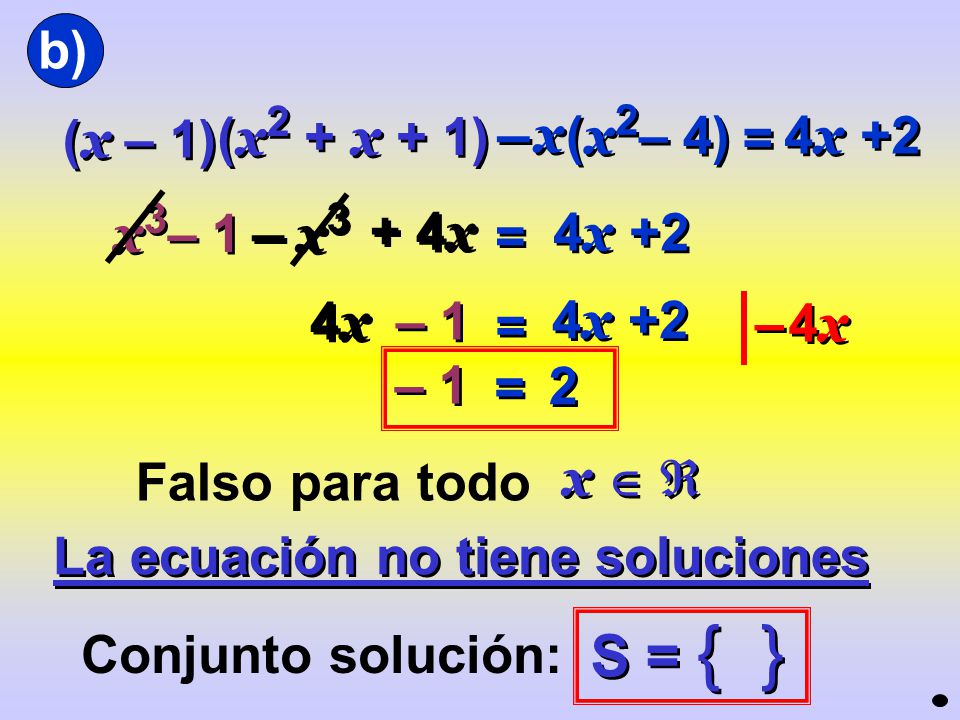– – S = { } b) (x – 1) (x2 + x + 1) x (x2– 4) = 4x +2 x3 x3– 1 + 4x =