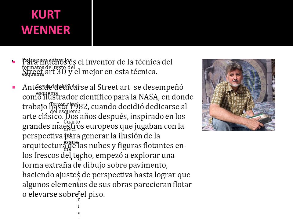 KURT WENNER Para muchos es el inventor de la técnica del Street art 3D y el mejor en esta técnica.