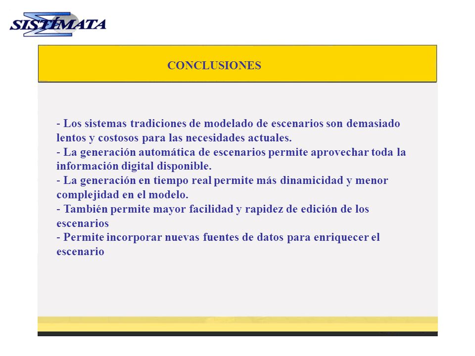 CONCLUSIONES Los sistemas tradiciones de modelado de escenarios son demasiado lentos y costosos para las necesidades actuales.