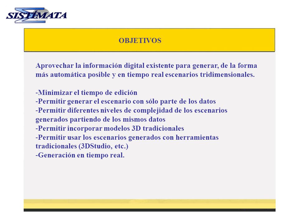 OBJETIVOS Aprovechar la información digital existente para generar, de la forma más automática posible y en tiempo real escenarios tridimensionales.