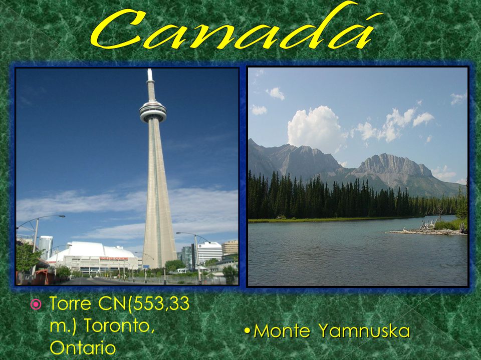 Canadá Torre CN(553,33 m.) Toronto, Ontario Monte Yamnuska