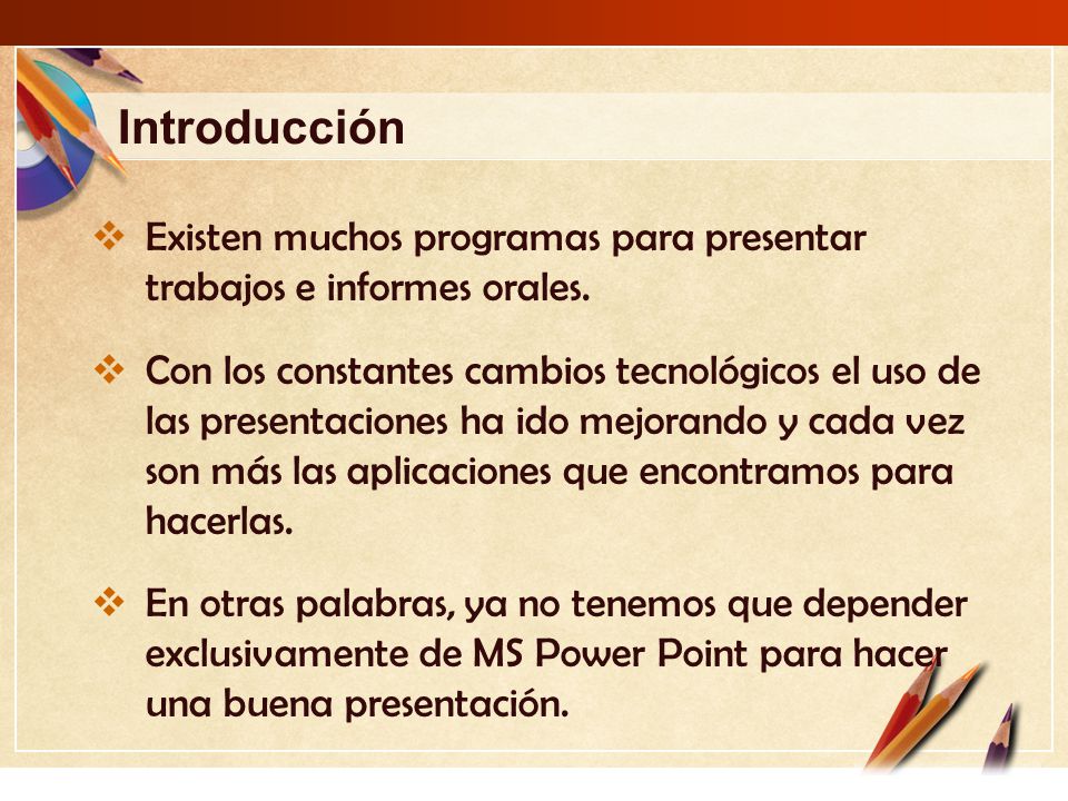 Introducción Existen muchos programas para presentar trabajos e informes orales.