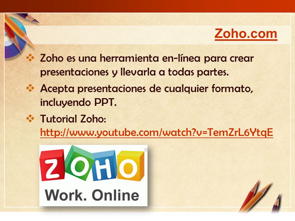 Zoho.com Zoho es una herramienta en-línea para crear presentaciones y llevarla a todas partes.