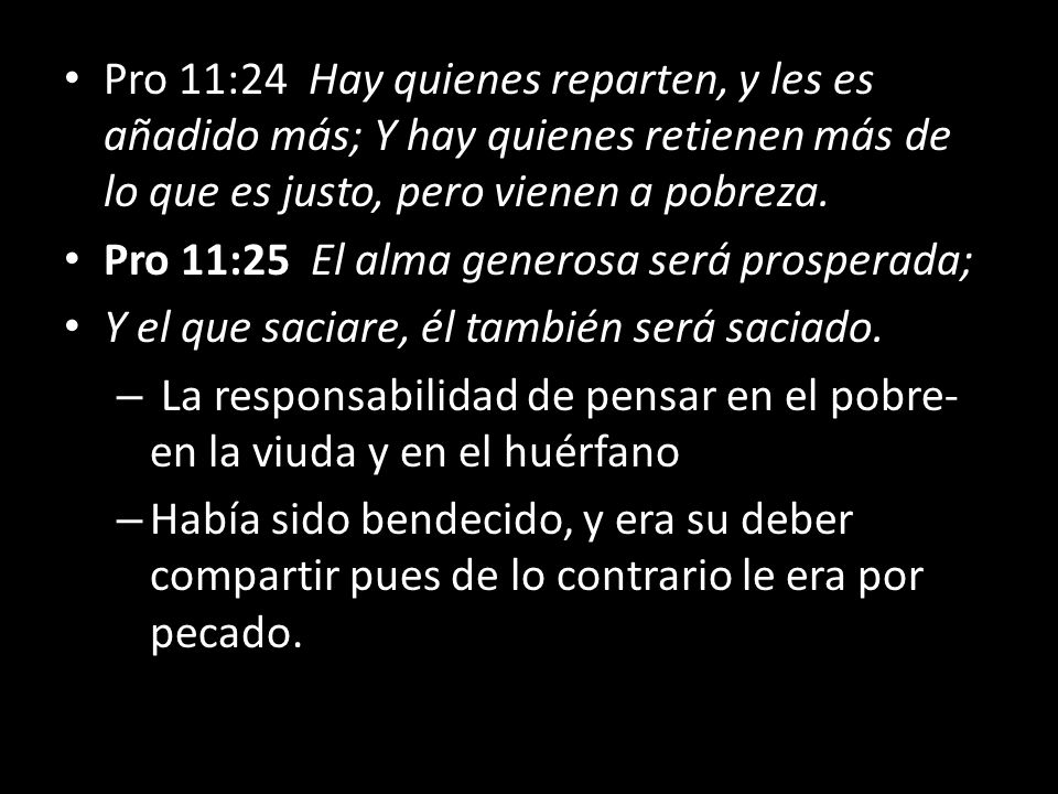 Pro 11:24 Hay quienes reparten, y les es añadido más; Y hay quienes retienen más de lo que es justo, pero vienen a pobreza.