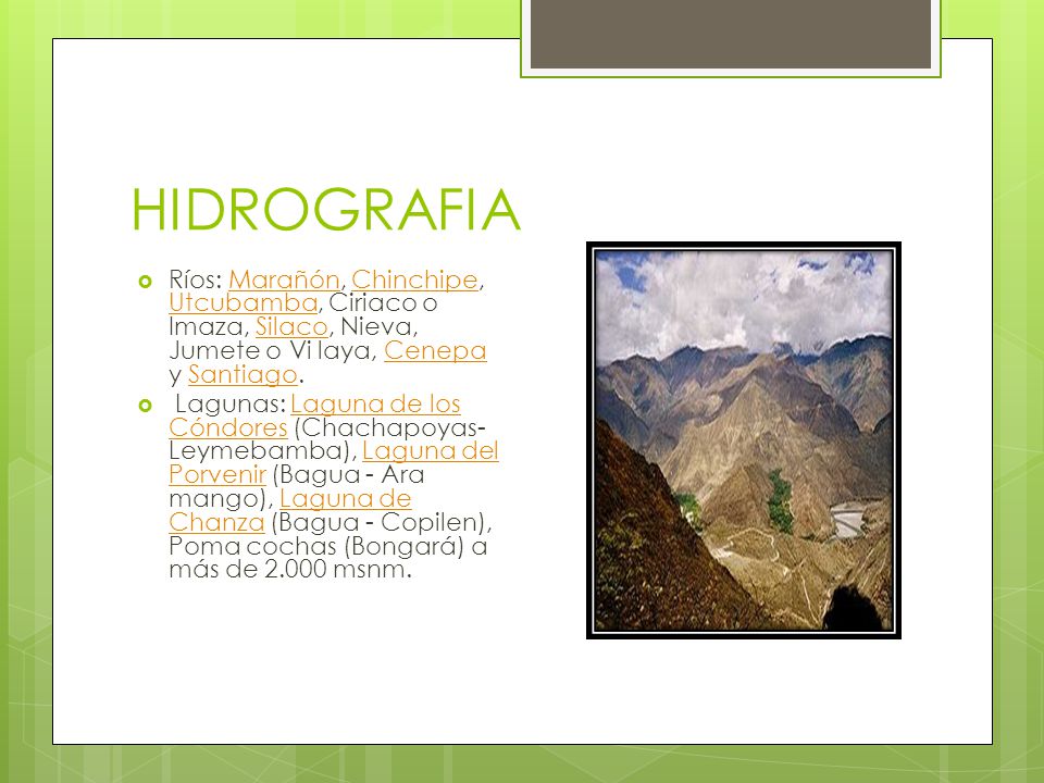 HIDROGRAFIA Ríos: Marañón, Chinchipe, Utcubamba, Ciriaco o Imaza, Silaco, Nieva, Jumete o Vi laya, Cenepa y Santiago.