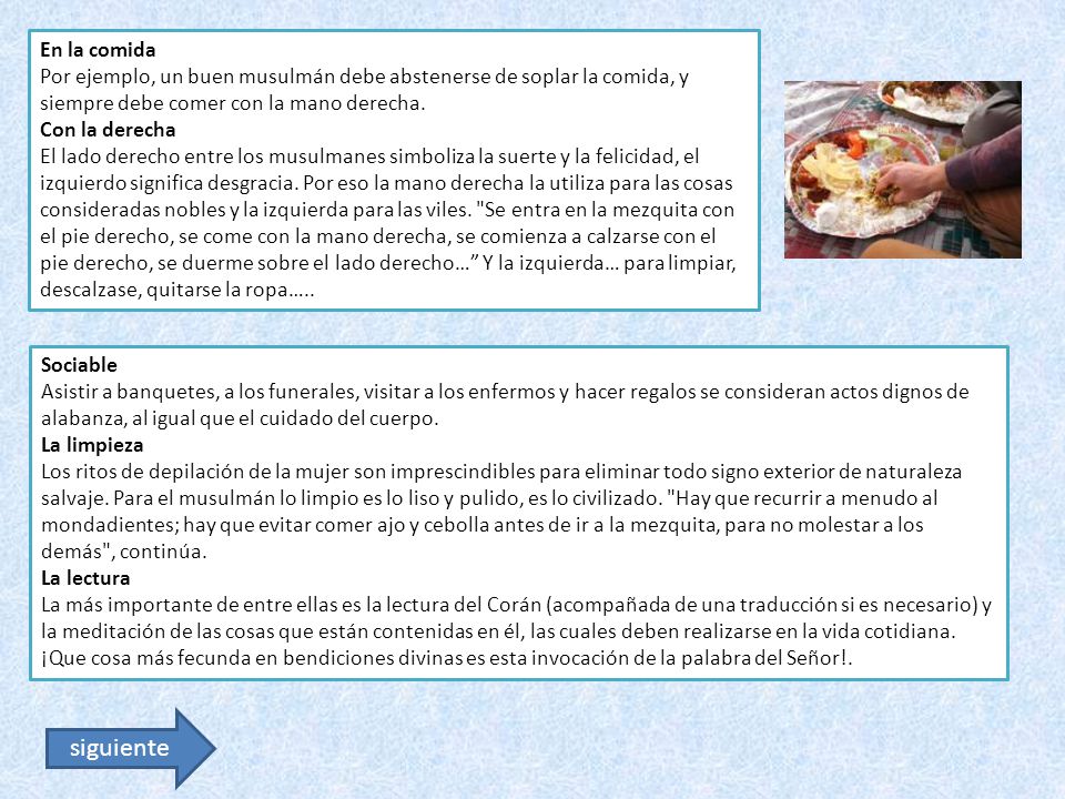 En la comida Por ejemplo, un buen musulmán debe abstenerse de soplar la comida, y siempre debe comer con la mano derecha.