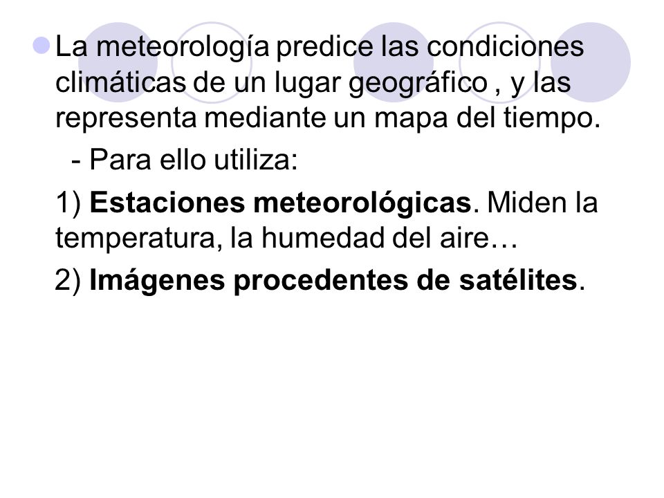 La meteorología predice las condiciones climáticas de un lugar geográfico , y las representa mediante un mapa del tiempo.