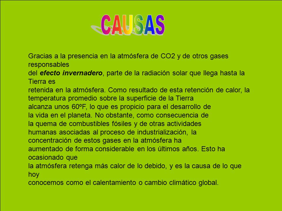 CAUSAS Gracias a la presencia en la atmósfera de CO2 y de otros gases responsables.