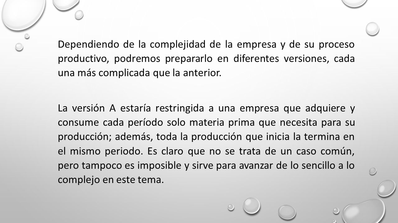 Dependiendo de la complejidad de la empresa y de su proceso productivo, podremos prepararlo en diferentes versiones, cada una más complicada que la anterior.
