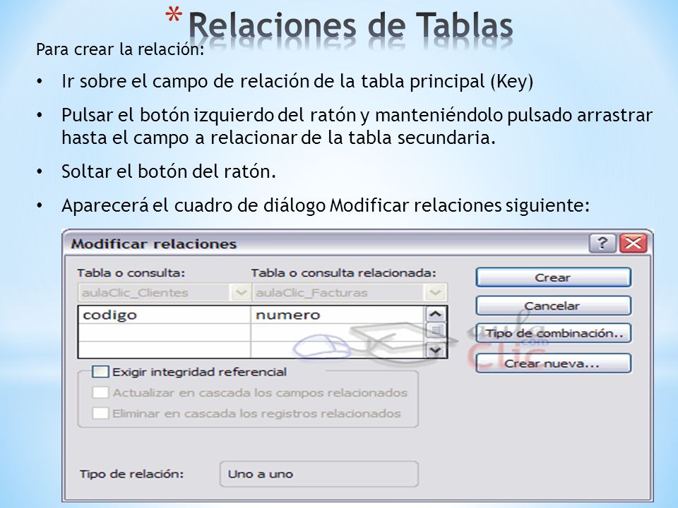 Relaciones de Tablas Para crear la relación: Ir sobre el campo de relación de la tabla principal (Key)