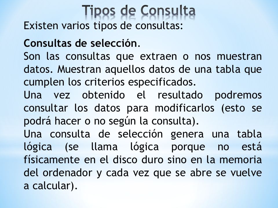 Tipos de Consulta Existen varios tipos de consultas: