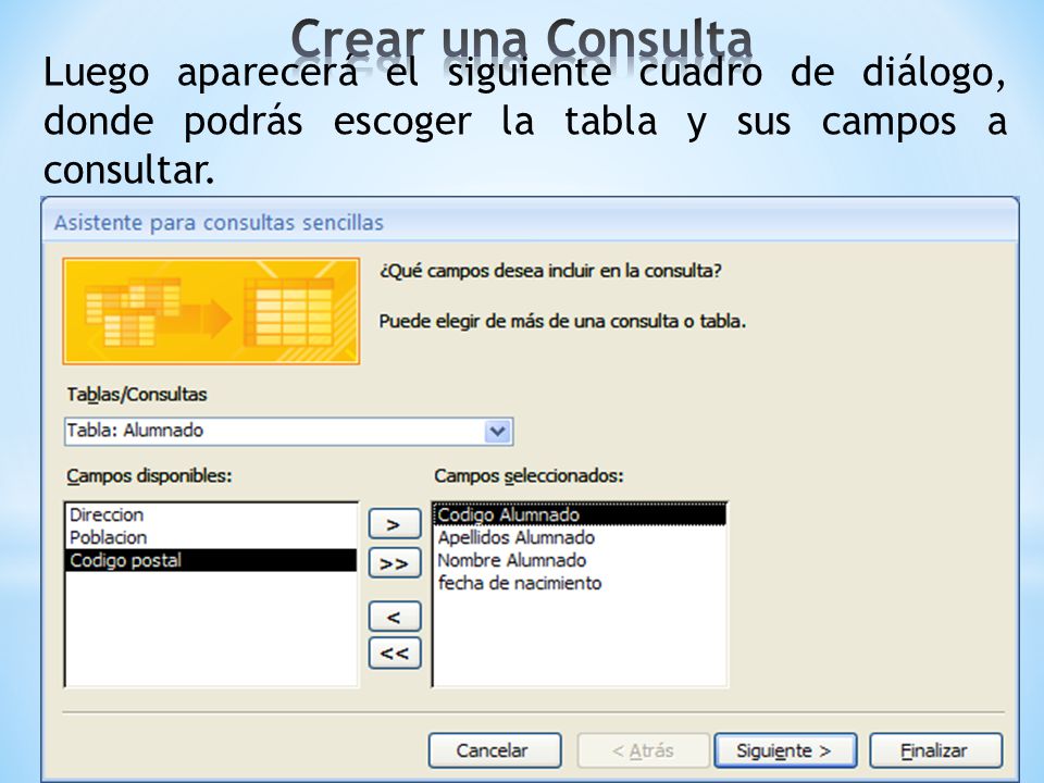 Crear una Consulta Luego aparecerá el siguiente cuadro de diálogo, donde podrás escoger la tabla y sus campos a consultar.