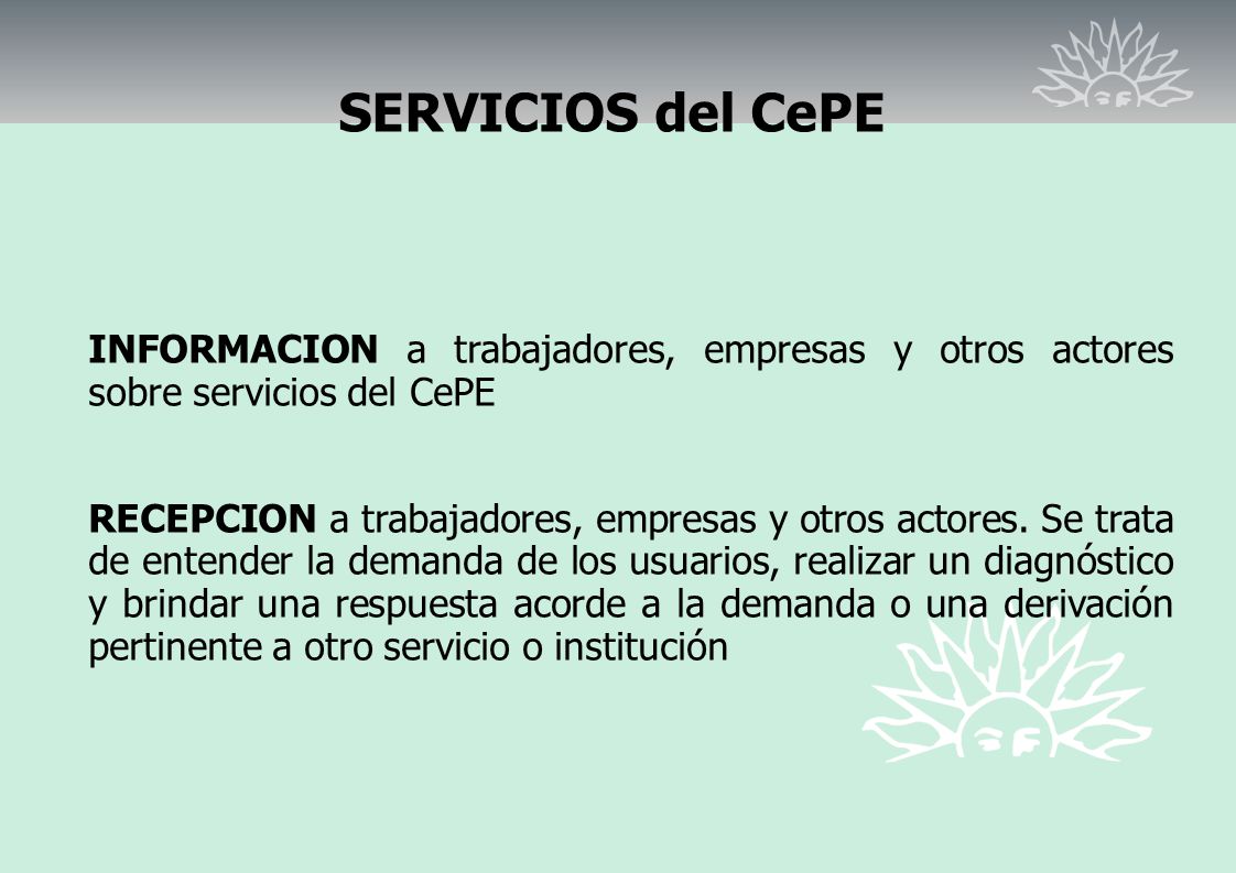 SERVICIOS del CePE INFORMACION a trabajadores, empresas y otros actores sobre servicios del CePE.