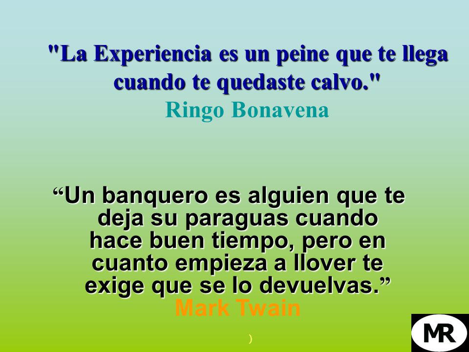La Experiencia es un peine que te llega cuando te quedaste calvo.