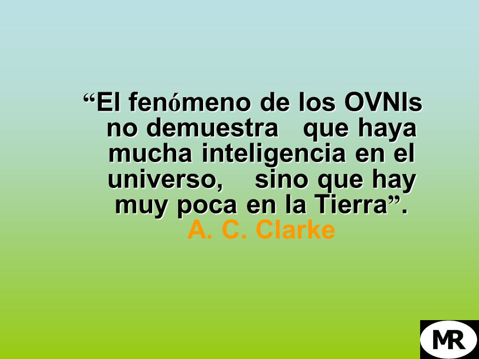 El fenómeno de los OVNIs no demuestra que haya mucha inteligencia en el universo, sino que hay muy poca en la Tierra .