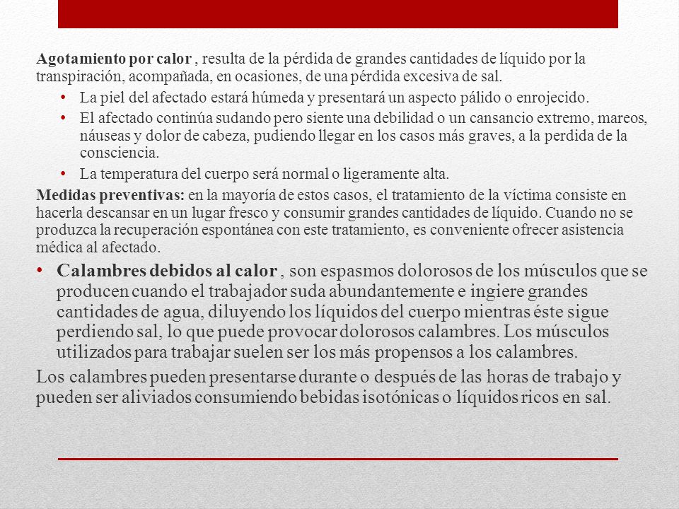 Agotamiento por calor , resulta de la pérdida de grandes cantidades de líquido por la transpiración, acompañada, en ocasiones, de una pérdida excesiva de sal.