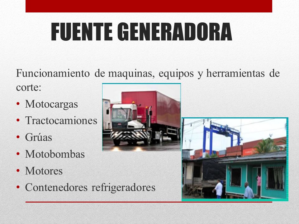 FUENTE GENERADORA Funcionamiento de maquinas, equipos y herramientas de corte: Motocargas. Tractocamiones.