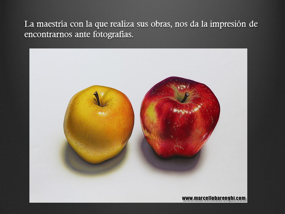 La maestría con la que realiza sus obras, nos da la impresión de encontrarnos ante fotografías.