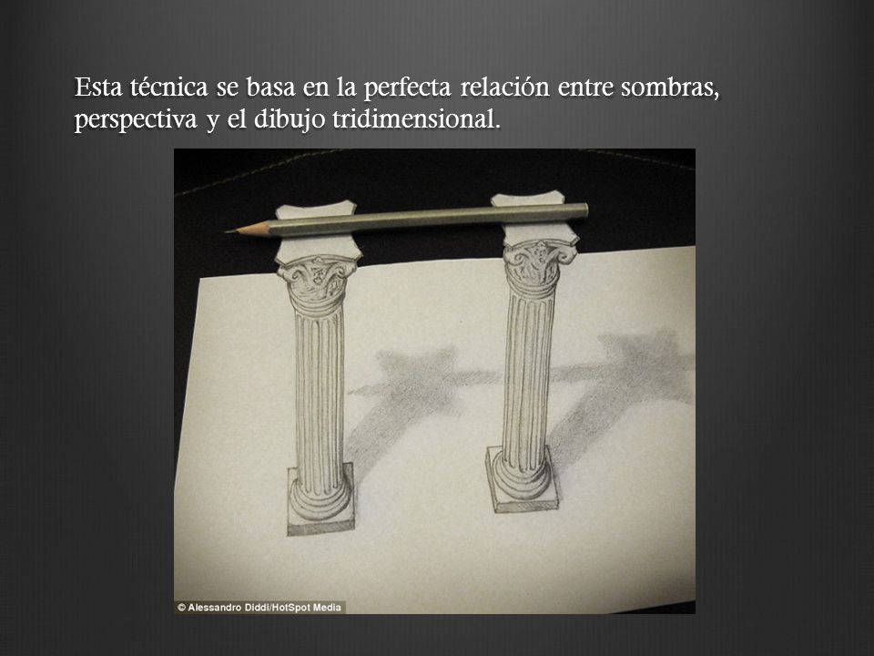 Esta técnica se basa en la perfecta relación entre sombras, perspectiva y el dibujo tridimensional.