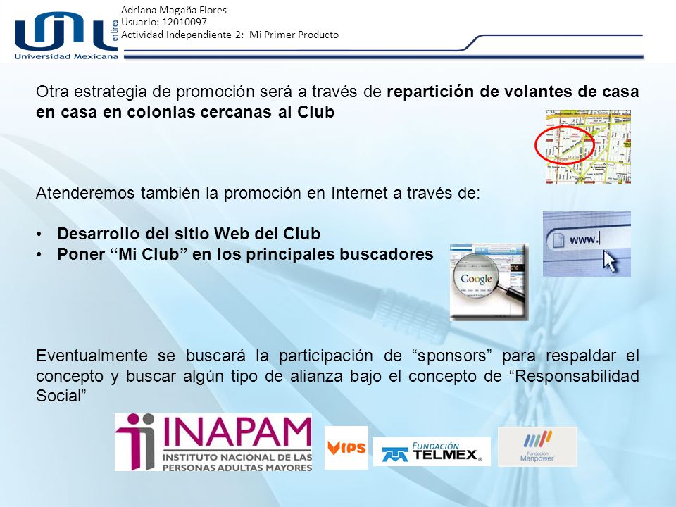 Otra estrategia de promoción será a través de repartición de volantes de casa en casa en colonias cercanas al Club