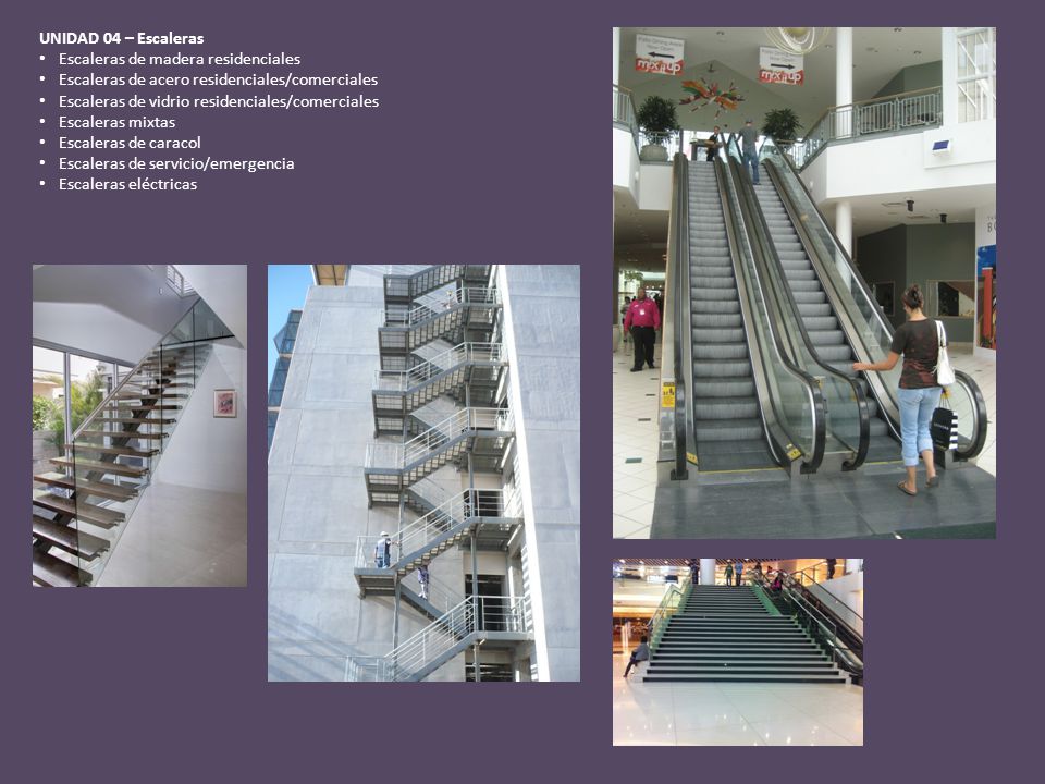UNIDAD 04 – Escaleras Escaleras de madera residenciales. Escaleras de acero residenciales/comerciales.