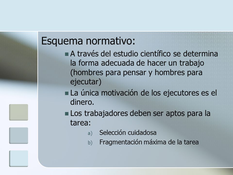 Esquema normativo: A través del estudio científico se determina la forma adecuada de hacer un trabajo (hombres para pensar y hombres para ejecutar)