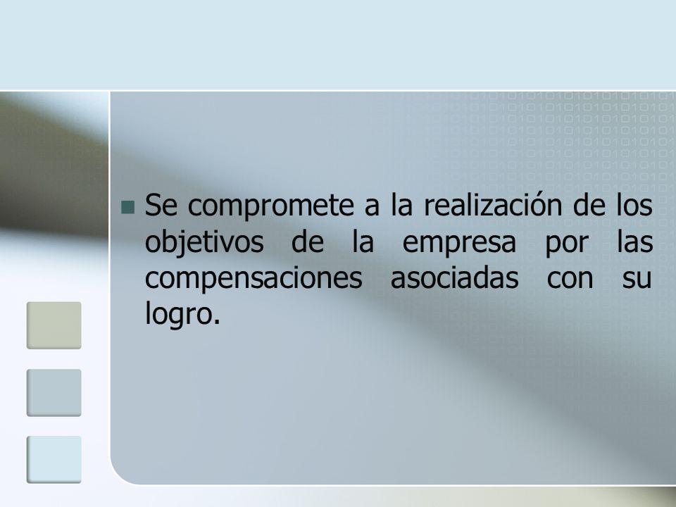 Se compromete a la realización de los objetivos de la empresa por las compensaciones asociadas con su logro.