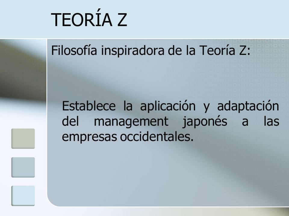 TEORÍA Z Filosofía inspiradora de la Teoría Z: Establece la aplicación y adaptación del management japonés a las empresas occidentales.