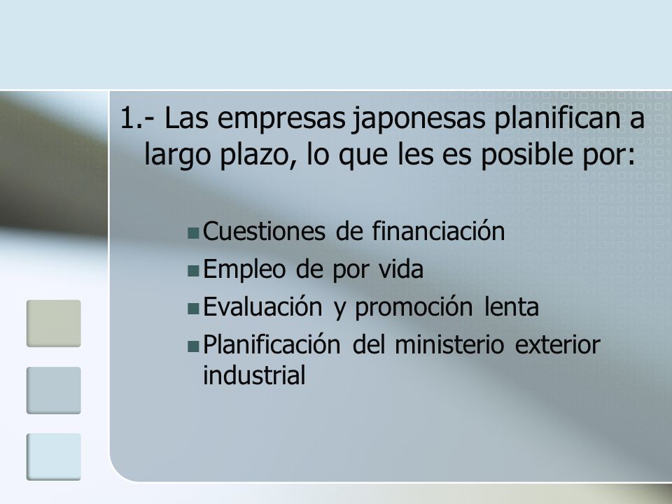 1.- Las empresas japonesas planifican a largo plazo, lo que les es posible por: