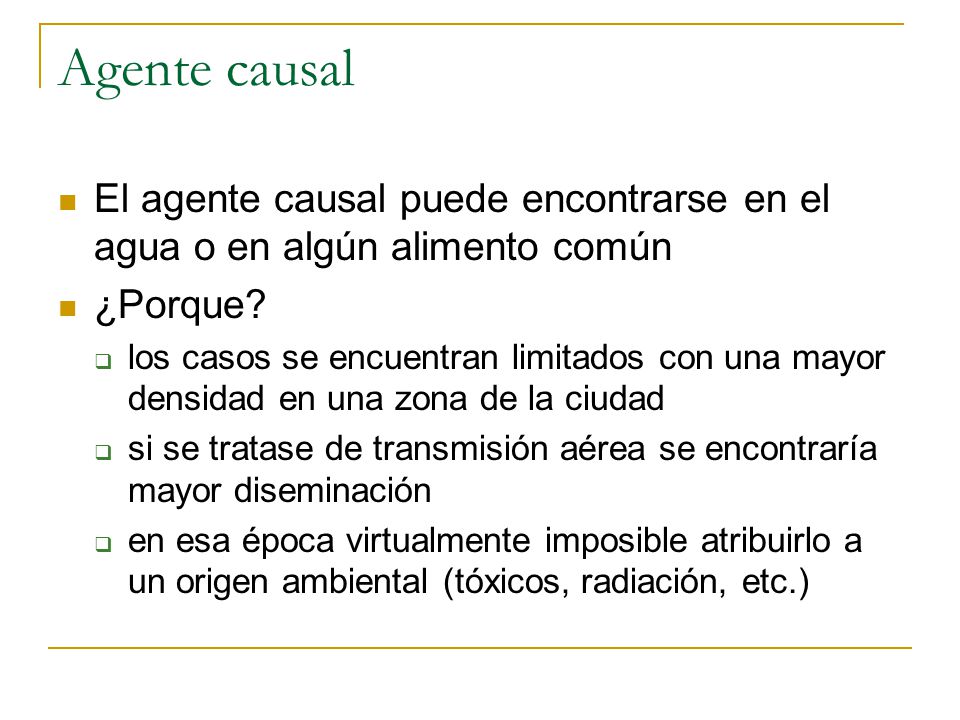 Agente causal El agente causal puede encontrarse en el agua o en algún alimento común. ¿Porque